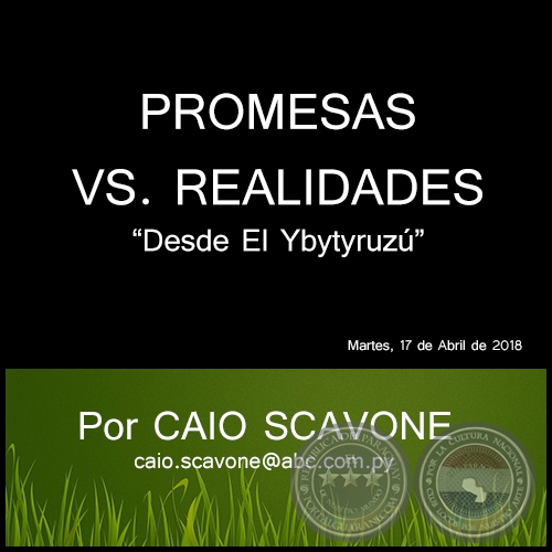 PROMESAS VS. REALIDADES - Desde El Ybytyruzú - Por CAIO SCAVONE - Martes, 17 de Abril de 2018